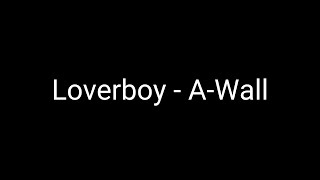 A - Wall - Loverboy (Lyrics)