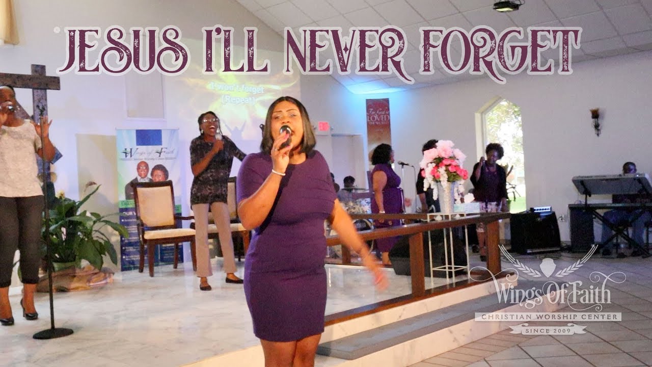 Jesus I'll never forget what you done for me.