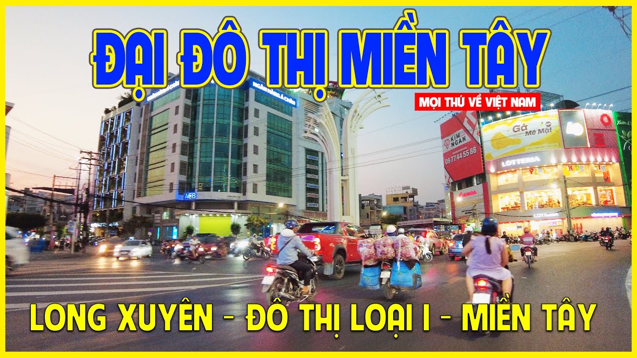 THÀNH PHỐ LONG XUYÊN | ĐẠI ĐÔ THỊ THUỘC TỈNH LỚN NHẤT MIỀN TÂY | Long Xuyên ngày nay