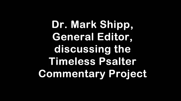 Dr. Mark Shipp discussing the Timeless Psalter Com...