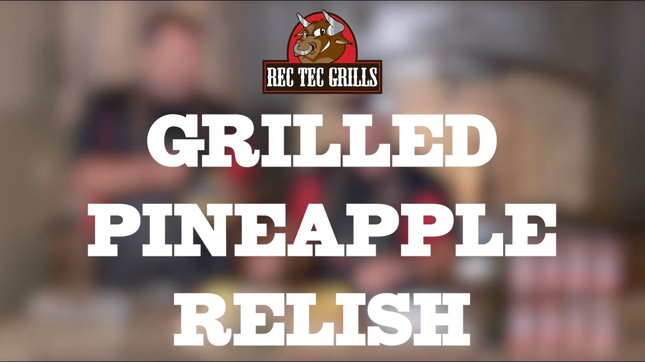 Grilled Pineapple Relish with Ray & Stevie | REC TEC Grills