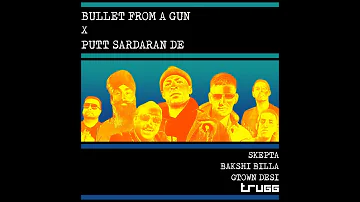 Bullet From A Gun / Putt Sardaran De | Trugg | Skepta | Bakshi Billa | Gtown Desi