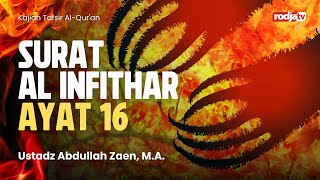 TAFSIR : Surat Al Infithar ayat 16 - Ustadz Abdullah Zaen, M.A.