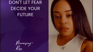Don't Let Fear Decide Your Future 🌹