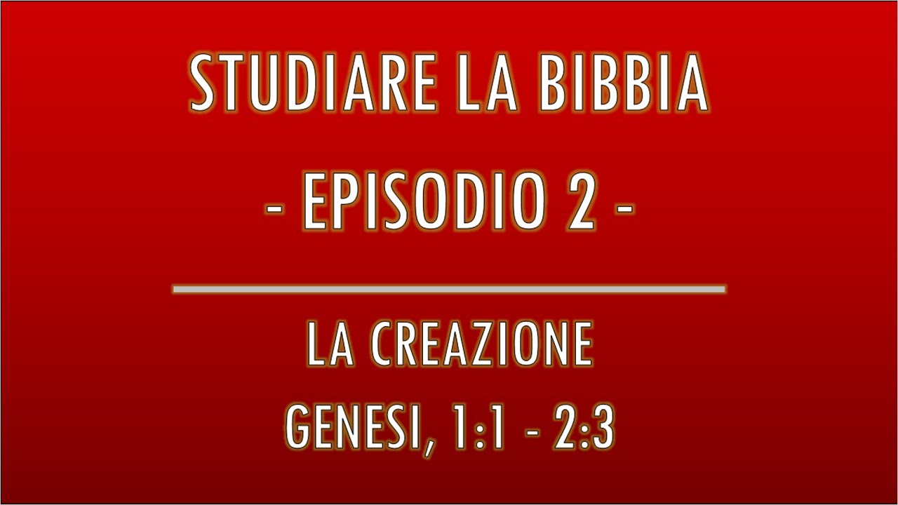 STUDIARE LA BIBBIA #2 - LA CREAZIONE (GENESI, 1:1 - 2:3)