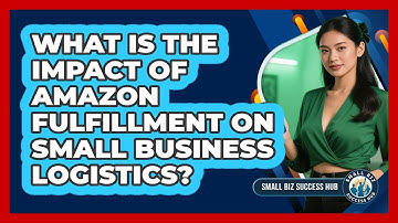 What Is The Impact Of Amazon Fulfillment On Small Business Logistics? - Small Biz Success Hub
