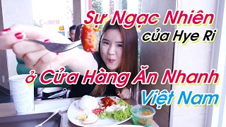 Sự Ngạc Nhiên của Hye Ri ở Cửa Hàng Ăn Nhanh Việt Nam?!