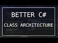 Better C# - Class Architecture