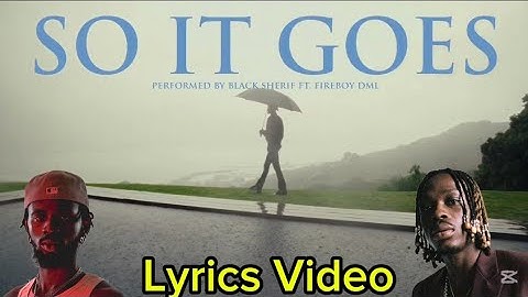 BLACK SHERIF FT FIREBOY - SO IT GOES (MUSIC VIDEO) & LYRICS