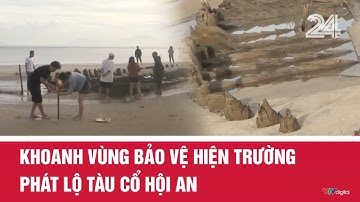 Khoanh vùng bảo vệ hiện trường phát lộ tàu cổ Hội An | VTV24