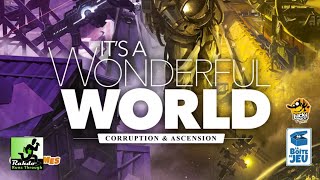 It's a Wonderful World: Corruption & Ascension  ►►► Gumming up the works!