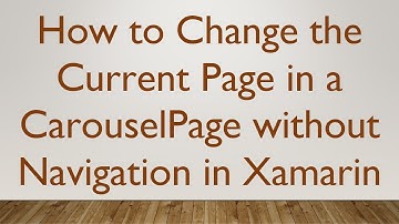 How to Change the Current Page in a CarouselPage without Navigation in Xamarin