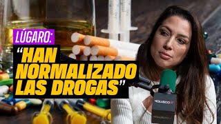 "Han normalizado las drogas" ALEXANDRA LÚGARO