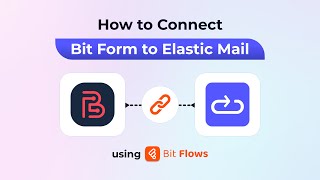 How to Connect Bit Form to Elastic Mail Using Bit Flows | Step-by-Step Tutorial