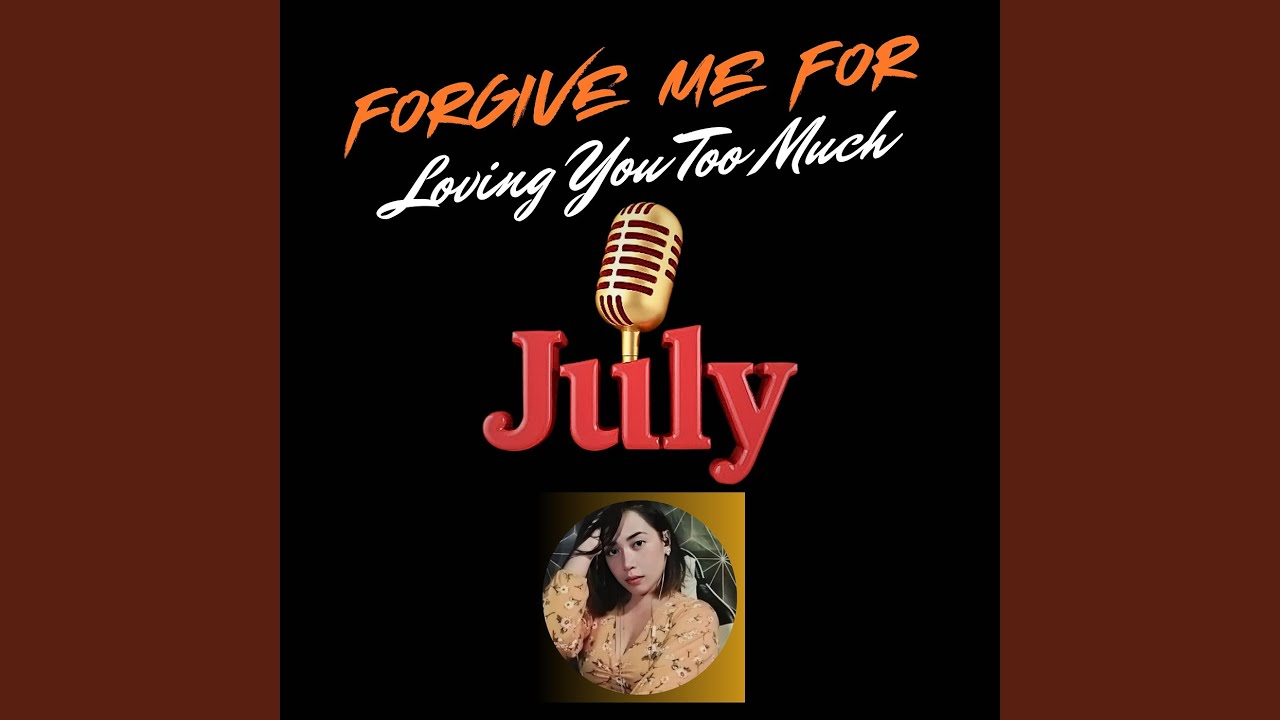 Forgive Me for Loving You Too Much