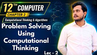 Problem Solving using Computational Thinking | 12th Computer - Chapter 2 - Lec 2
