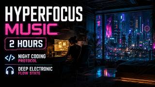 Hyperfocus Music 2 Hours | Night Coding Protocol | Deep Electronic Flow State
