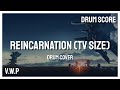 [Drum Score] | V.W.P - Reincarnation (TV Size)