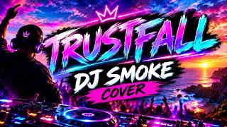 TRUSTFALL (DJ SMOKE COVER 🔥)