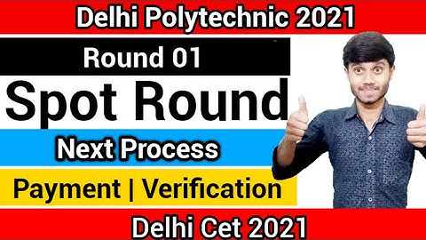 Delhi Polytechnic 2021 : Spot Round 01 Next Process | Acceptance Fee & Verification : Delhi Cet 2021