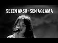 Sezen Aksu - Sen Ağlama (Şarkı Sözleri/Lyrics)