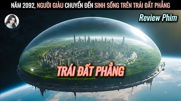 [Review Phim] Năm 2092 Người Giàu Chuyển Đến Sinh Sống Trên Trái Đất Phẳng