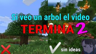 Si veo un arbol el video termina 2 / Minecraft