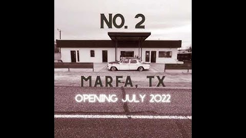 No. 2 Marfa Texas will be opening this July 2022!