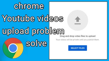 problem solved chrome se YouTube video upload problem solve | Drag and drop video files to upload ||