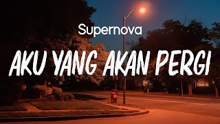 Supernova  - Aku Yang Akan Pergi ( Lirik )