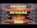 BEST REGGAE OPM LOVE 2026 | REGGAE TAGALOG MIX 2026