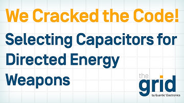 The Grid | Cracking the Code: Selecting Capacitors for Directed Energy Weapons