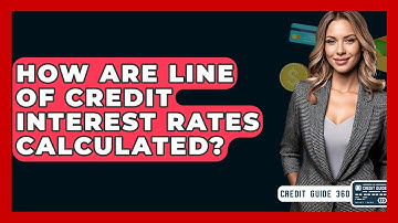 How Are Line Of Credit Interest Rates Calculated? - CreditGuide360.com
