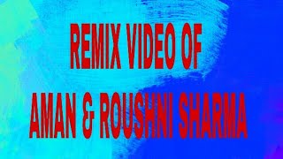 Remix Of All Video Of Aman & Roushni Sharma