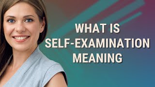 Self-examination | meaning of Self-examination