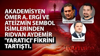 Akademisyen Ömer A. Ergi Ve Ateizmin Öncü Isimlerinden Rıdvan Aydemir Yaratıcı Fikrini Tartıştı.