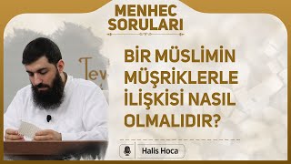 Bir Müslimin Müşriklerle İlişkisi Nasıl Olmalıdır? Halis Bayancuk Hoca