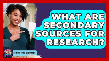 What Are Secondary Sources For Research? - Junior Year Jumpstart