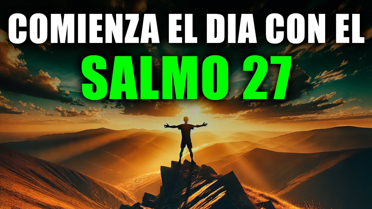 ORACIÓN PODEROSA de la MAÑANA con el SALMO 27 | Dios es mi Luz y mi ...
