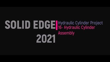 Solid Edge 2021 - Hydraulic Cylinder Project 16- Hyraulic Cylinder ASM