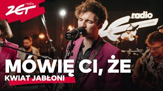 Kwiat Jabłoni - Mówię ci, że #ZETakustycznie