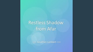Restless Shadow from Afar