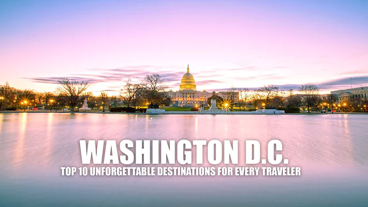Washington D.C's Top 10 Unforgettable Destinations for Every Traveler