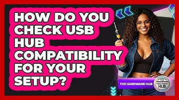 How Do You Check USB Hub Compatibility For Your Setup? - The Hardware Hub
