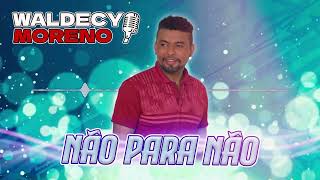 Waldecy Moreno - Não Para Não