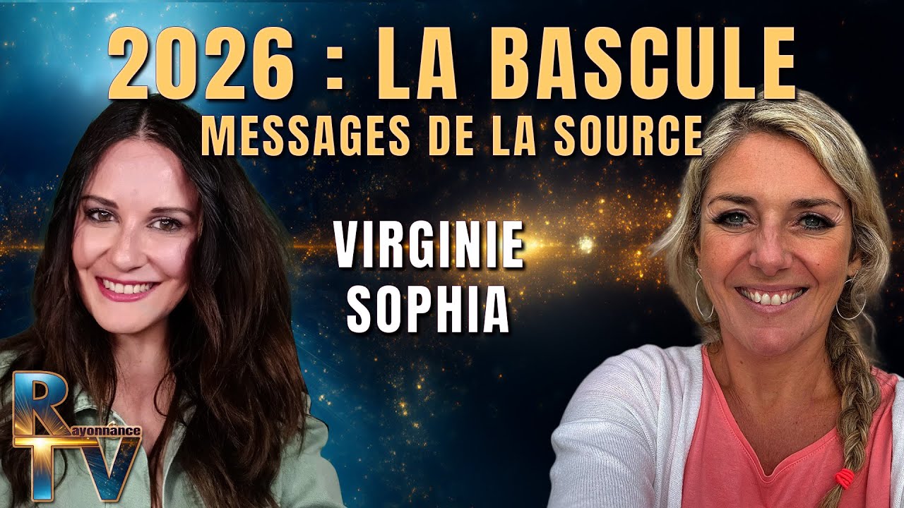2026 : La bascule - Messages de la Source à notre attention - Avec Virginie Sophia