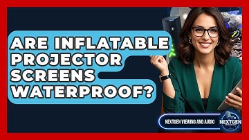 Are Inflatable Projector Screens Waterproof? - NextGen Viewing and Audio