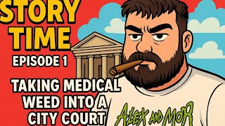 Story Time | Ep1: Taking My Weed to Court 