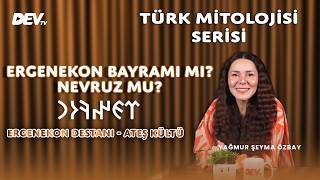Ergenekon Bayramı Mı? Nevruz Mu? Yağmur Şeyma Özbay - Türk Mitolojisi Serisi