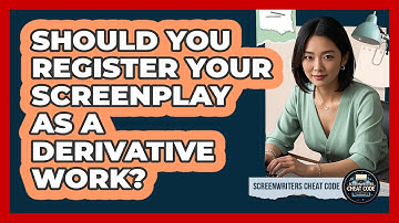 Should You Register Your Screenplay As A Derivative Work? - Screenwriter